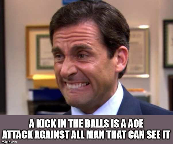 michael scott reaction - A Kick In The Balls Is A Aoe Attack Against All Man That Can See It imgflip.com
