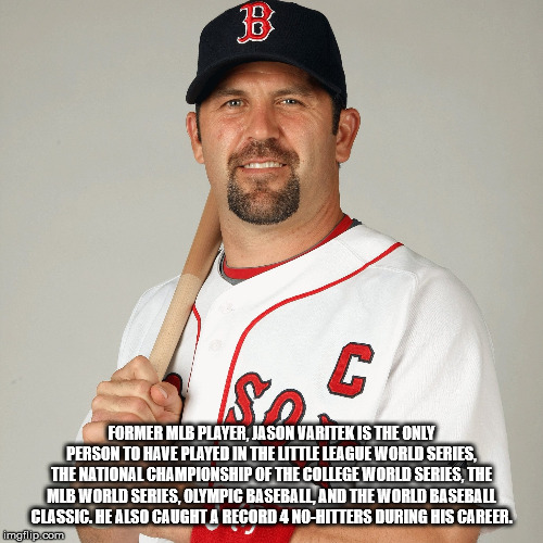 baseball player - Former Mlb Player, Jason Varitek Is The Only Person To Have Played In The Little League World Series, The National Championship Of The College World Series. The Mlb World Series Olympic Baseball And The World Baseban Classic. He Also Cau