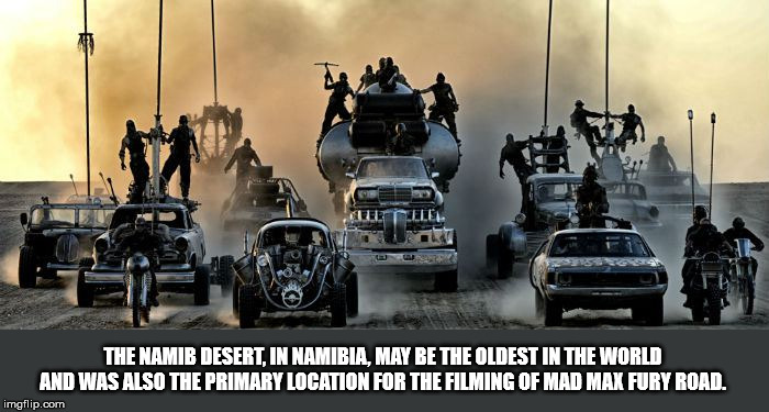 preppers mad max - The Namib Desert, In Namibia, May Be The Oldest In The World And Was Also The Primary Location For The Filming Of Mad Max Fury Road. imgflip.com