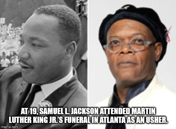 At 19. Samuel L. Jackson Attended Martin Luther King Jr.'S Funeralin Atlanta As An Usher imgflip.com