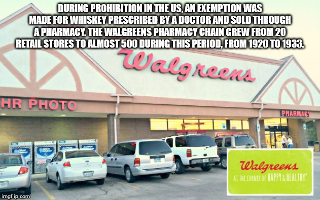 walgreens - During Prohibition In The Us, An Exemption Was Made For Whiskey Prescribed By A Doctor And Sold Through A Pharmacy The Walgreens Pharmacy Chain Grew From 20 Retail Stores To Almost 500 During This Period, From 1920 To 1933. Walgreens Pharmacy 
