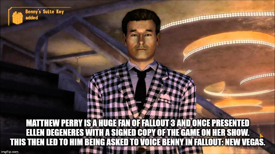 matthew perry fallout new vegas - Benny's Suite Key added Matthew Perry Is A Huge Fan Of Fallout 3 And Once Presented Ellen Degeneres With A Signed Copy Of The Game On Her Show. This Then Led To Him Being Asked To Voice Benny In Fallout New Vegas. imgflip