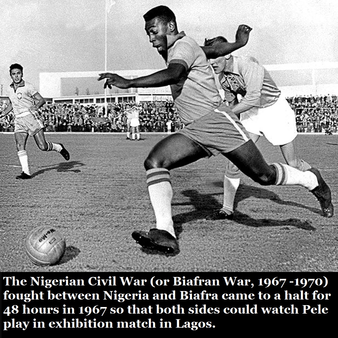 invention of soccer - The Nigerian Civil War or Biafran War, 19671970 fought between Nigeria and Biafra came to a halt for 48 hours in 1967 so that both sides could watch Pele plav in exhibition match in Lagos.