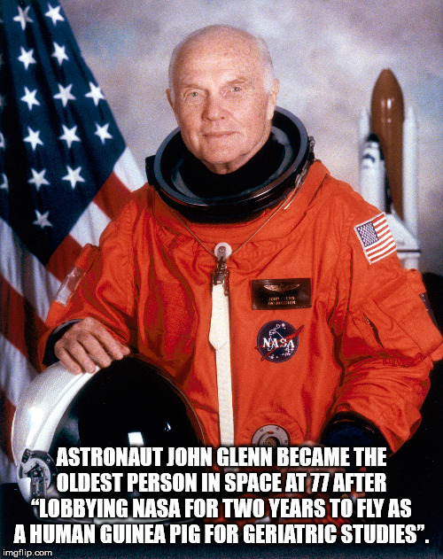 astronaut america - 2 Nasa Astronaut John Glenn Became The Oldest Personun Space Att After "Lobbying Nasa For Two Years To Fly As A Human Guinea Pig For Geriatric Studies. imgflip.com