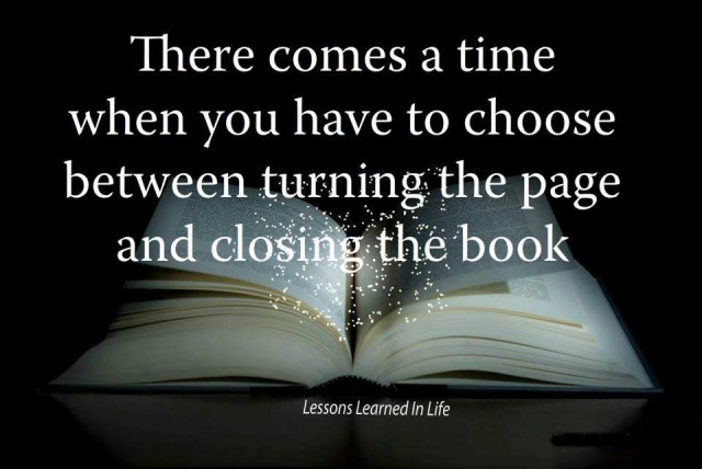 closing the book - There comes a time when you have to choose between turning the page and closing the book Lessons Learned In Life