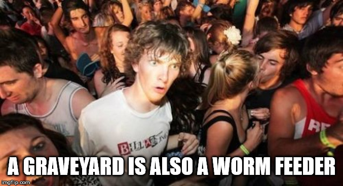 sudden clarity clarence template - Bilan A Graveyard Is Also A Worm Feeder imgflip.com