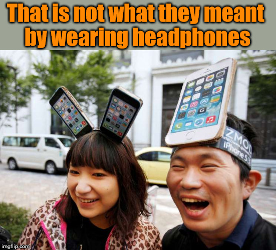 Apple - That is not what they meant by wearing headphones imgflip.com