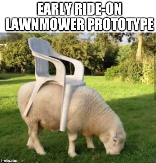 photo caption - Early RideOn Lawnmower Prototype imgflip.com