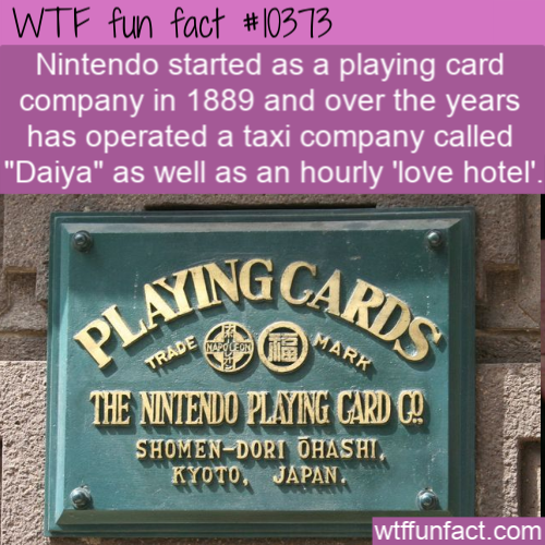 sign - Wtf fun fact Nintendo started as a playing card company in 1889 and over the years has operated a taxi company called "Daiya" as well as an hourly 'love hotel'. Ating Gard The Nintendo Playing Card Co ShomenDori Ohashi, Kyoto, Japan wtffunfact.com