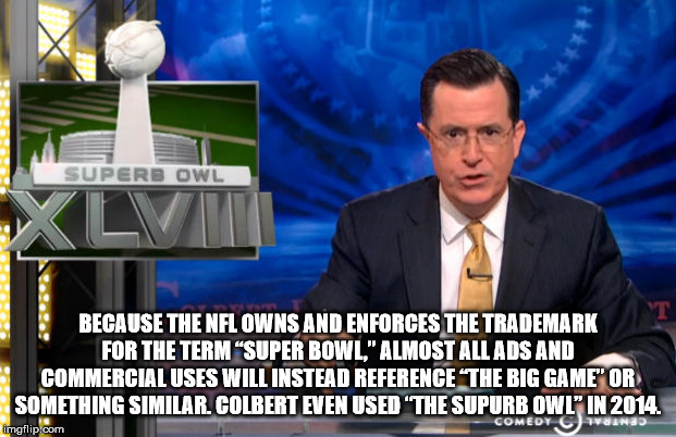 public speaking - Superb Owl Because The Nfl Owns And Enforces The Trademark For The Term "Super Bowl," Almost All Ads And Commercial Uses Will Instead Reference "The Big Game" Or Something Similar. Colbert Even Used "The Supurb Owl" In 2014 imgflip.com C