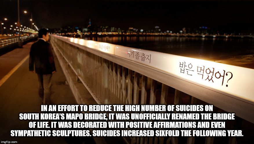 south korea mapo bridge - | ? In An Effort To Reduce The High Number Of Suicides On South Korea'S Mapo Bridge. It Was Unofficially Renamed The Bridge Of Life. It Was Decorated With Positive Affirmations And Even Sympathetic Sculptures. Suicides Increased 