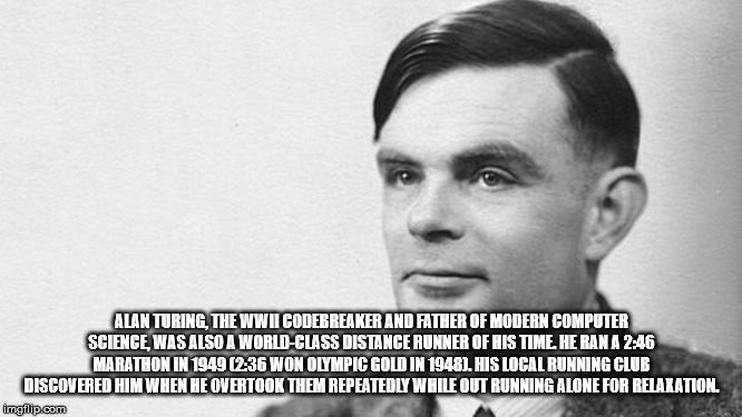 hairstyle - Alan Turing The Wwii Codebreaker And Father Of Modern Computer Science Was Also A WorldClass Distance Runner Of His Time. He Rana Marathon In 1949 Won Olympic Gold In 1948. His Local Running Club Discovered Him When He Overtook Them Repeatedly