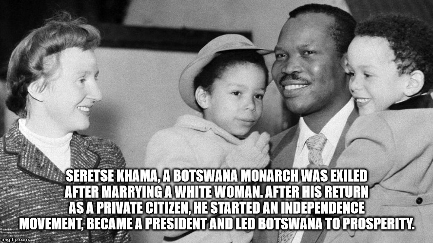 ruth williams lady khama - Seretse Khama, A Botswana Monarch Was Exiled After Marrying A White Woman. After His Return As A Private Citizen, He Started An Independence Movement, Became A President And Led Botswana To Prosperity. imgflip.com