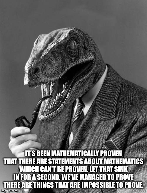 paradoxes meme - It'S Been Mathematically Proven That There Are Statements About Mathematics Which Cant Be Proven. Let That Sink In For A Second. Weve Managed To Prove There Are Things That Are Impossible To Prove. Imgflip.com