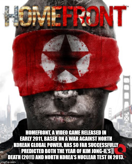 homefront xbox 360 - Home Ront Homefront, A Video Game Released In Early 2011, Based On A War Against North Korean Global Power, Has So Far Successfully Predicted Both The Year Of Kim JongIl'S Death 2011 And North Korea'S Nuclear Test In 2013. imgflip.com