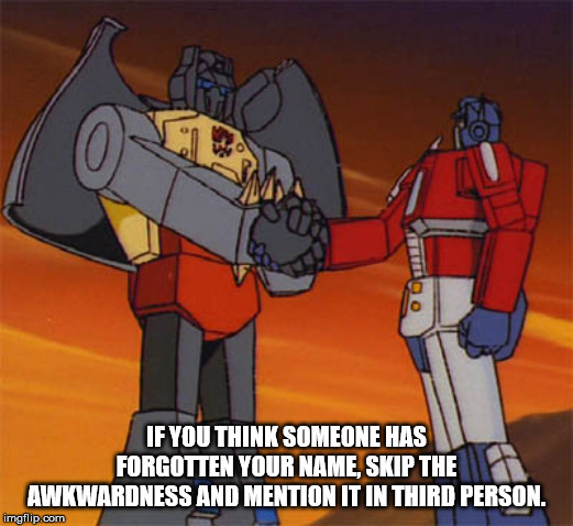 transformers grimlock jealous - If You Think Someone Has Forgotten Your Name, Skip The Awkwardness And Mention It In Third Person. imgflip.com