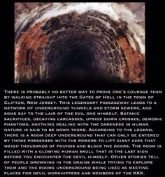 gates of hell new jersey - Netvork Of Underground Tunnels And Storm Sewers, And Priantomg, Anthing Dealing With The Drekneee In Human Before You Encounter The Devil Himself. Other Stories Tell Of People Drowning In The Drains While Trying To Deplore Them 