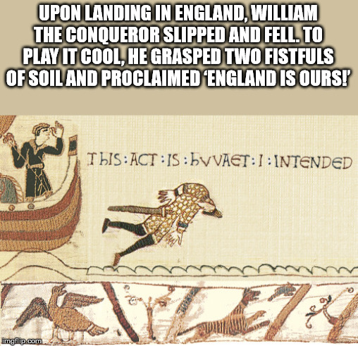 lobster guy - Upon Landing In England, William The Conqueror Slipped And Fell. To Play It Cool, He Grasped Two Fistfuls Of Soil And Proclaimed England Is Ours! ThisActIsDvvaetI Intended imgfilip.com