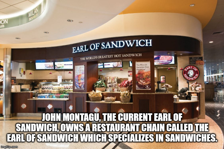 fast food - Pon Earl Of Sandwich The World'S Greatest Hot Sandwich John Montagu, The Current Earl Of Sandwich, Owns A Restaurant Chain Called The Earl Of Sandwich Which Specializes In Sandwiches. imgflip.com