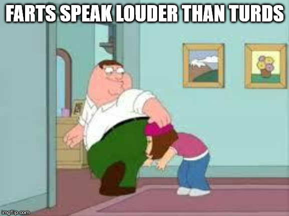 family guy peter and meg - Farts Speak Louder Than Turds imgflip.com