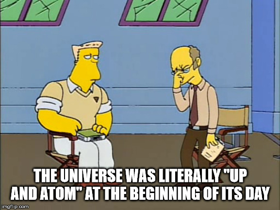 up and atom gif - The Universe Was Literally "Up And Atom" At The Beginning Of Its Day imgflip.com