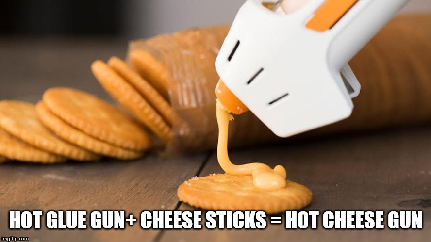 cheese gun - Hot Glue GunCheese Sticks Hot Cheese Gun imgflip.com