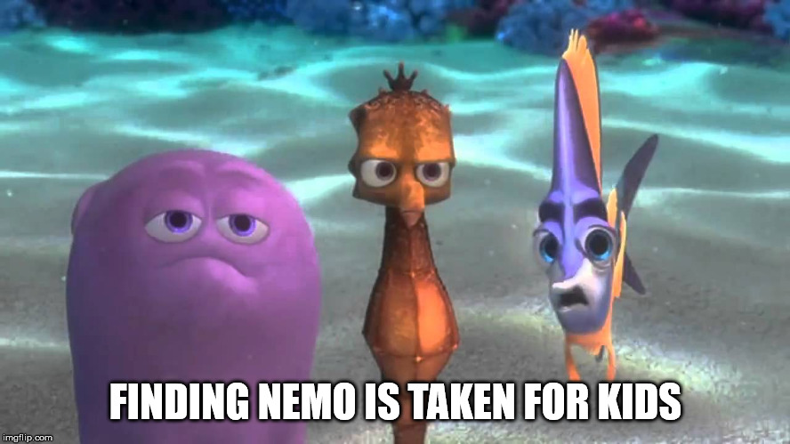 pity nemo - Finding Nemo Is Taken For Kids imgflip.com