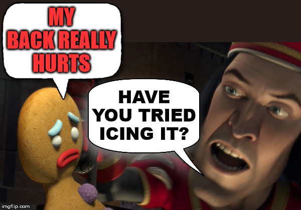 lord farquaad gingerbread man shrek - My Back Really Hurts Have You Tried Icing It? imgflip.com