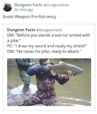 dnd weapon meme - Dungeon Facts 20 mins ago Exotic Weapon Profishiency Dungeon Facts Dm "Before you stands a warrior armed with a pike." Pc "I draw my sword and ready my shield!" Dm "He raises his pike, ready to attack."