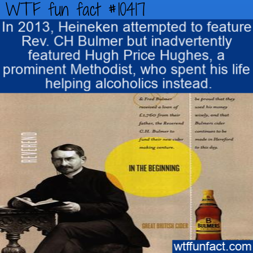 poster - Wtf fun fact In 2013, Heineken attempted to feature Rev. Ch Bulmer but inadvertently featured Hugh Price Hughes, a prominent Methodist, who spent his life helping alcoholics instead. Fred 1.60 from the father the Red Bu In The Beginning wtffunfac