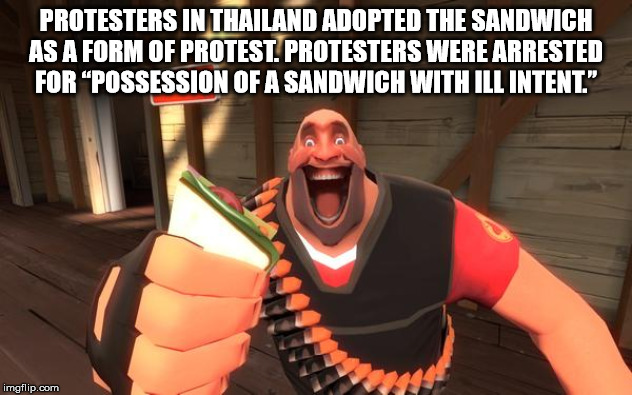 tf2 fun - Protesters In Thailand Adopted The Sandwich As A Form Of Protest. Protesters Were Arrested For Possession Of A Sandwich With Ill Intent. imgflip.com