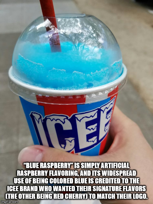 dairy product - "Blue Raspberry" Is Simply Artificial Raspberry Flavoring, And Its Widespread Use Of Being Colored Blue Is Credited To The Icee Brand Who Wanted Their Signature Flavors The Other Being Red Cherry To Match Their Logo. imgflip.com