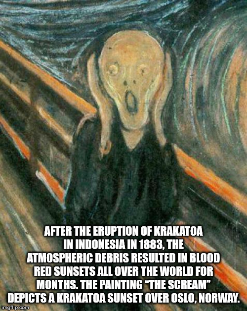 edvard munch - After The Eruption Of Krakatoa In Indonesia In 1883, The Atmospheric Debris Resulted In Blood Red Sunsets All Over The World For Months. The Painting The Scream" Depicts A Krakatoa Sunset Over Oslo, Norway. imgflip.com