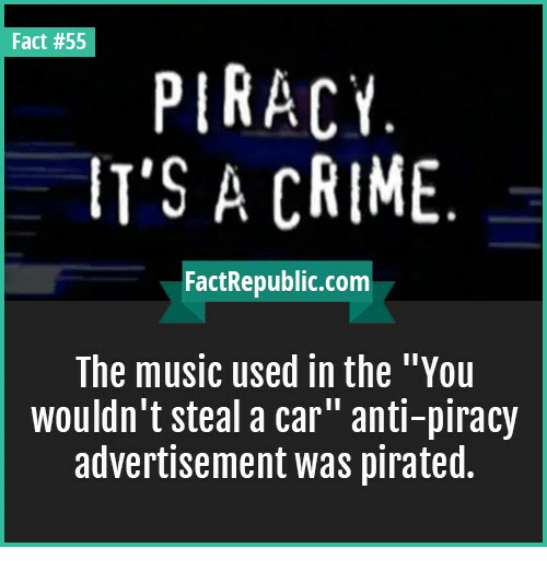 piracy is a crime meme - Fact Piracy. It'S A Crime. FactRepublic.com The music used in the "You wouldn't steal a car" antipiracy advertisement was pirated.