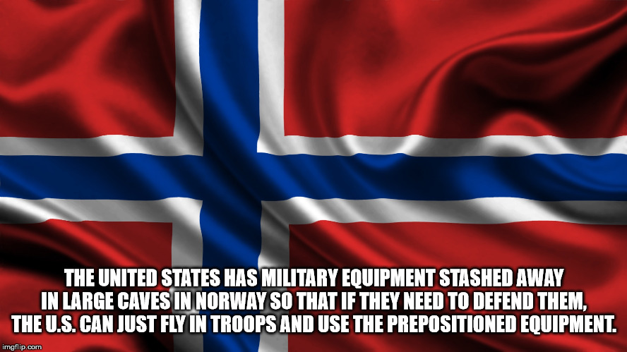 flag of the united states - The United States Has Military Equipment Stashed Away In Large Caves In Norway So That If They Need To Defend Them, The U.S. Can Just Fly In Troops And Use The Prepositioned Equipment. imgflip.com