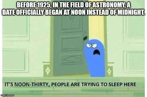 annoying facebook girl meme - Before 1925. In The Field Of Astronomy A Date Officially Began At Noon Instead Of Midnight. It'S NoonThirty, People Are Trying To Sleep Here imgflip.com