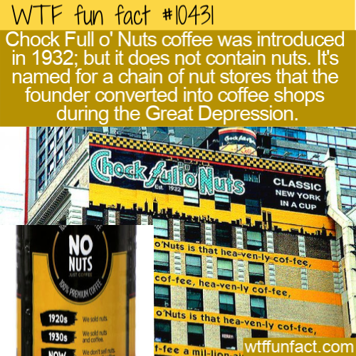 display advertising - Wtf fun fact || Chock Full o' Nuts coffee was introduced in 1932 but it does not contain nuts. It's named for a chain of nut stores that the founder converted into coffee shops during the Great Depression. chod be Classic New York In