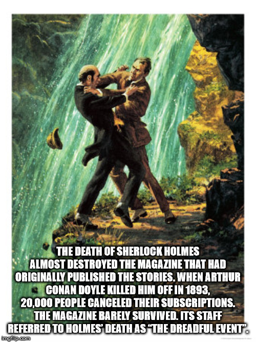 sherlock holmes the final problem - The Death Of Sherlock Holmes Almost Destroyed The Magazine That Had Originally Published The Stories. When Arthur Conan Doyle Killed Him Off In 1893, 20.000 People Canceled Their Subscriptions. The Magazine Barely Survi