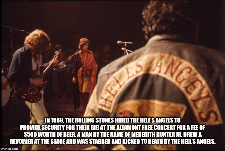 stage - In 1969. The Rolling Stones Hired The Hell'S Angels To Provide Security For Their Gig At The Altamont Free Concert For A Fee Of $500 Worth Of Beer. A Man By The Name Of Meredith Hunter Jr. Drew A Revolver At The Stage And Was Stabbed And Kicked To