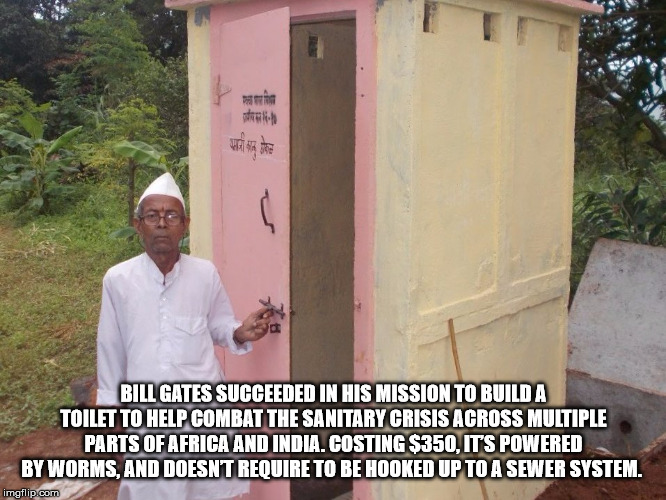 Bill Gates Succeeded In His Mission To Build A Toilet To Help Combat The Sanitary Crisis Across Multiple Parts Of Africa And India. Costing $350. It'S Powered By Worms. And Doesnt Require To Be Hooked Up To A Sewer System. imgflip.com