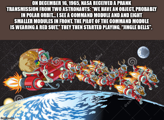 astronaut in sleigh - On , Nasa Received A Prank Transmission From Two Astronauts 'We Have An Object, Probably In Polar Orbil. I See A Command Module And And Eight Smaller Modules In Front The Pilot Of The Command Module Is Wearing A Red Suit." They Then 