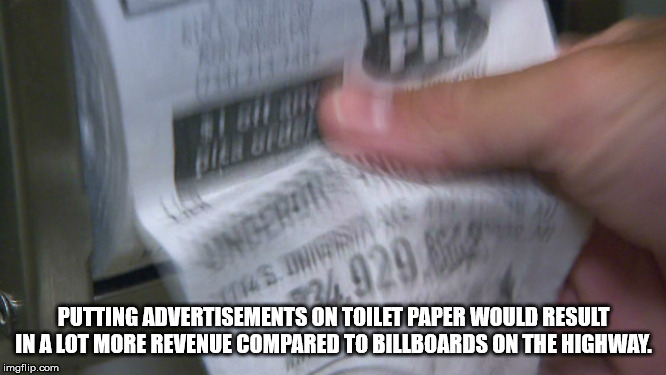 nail - Putting Advertisements On Toilet Paper Would Result In A Lot More Revenue Compared To Billboards On The Highway imgflip.com