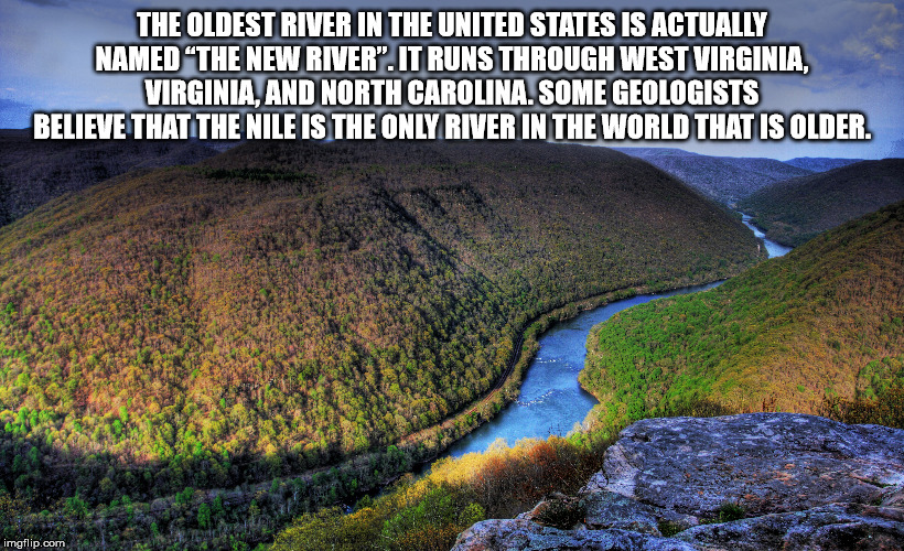 hills of west virginia - The Oldest River In The United States Is Actually Named The New River". It Runs Through West Virginia, Virginia, And North Carolina. Some Geologists Believe That The Nile Is The Only River In The World That Is Older. imgflip.com