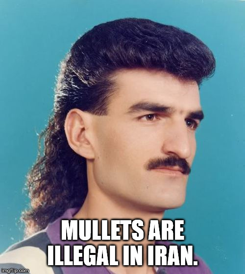 mullet haircut - Mullets Are Illegal In Iran. imgflip.com