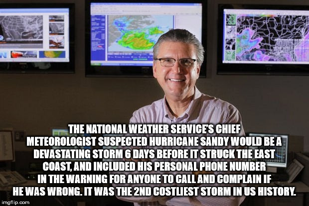 communication - The National Weather Services Chief Meteorologist Suspected Hurricane Sandy Would Be A Devastating Storm 6 Days Before It Struck The East Coast. And Included His Personal Phone Number In The Warning For Anyone To Call And Complain If He Wa
