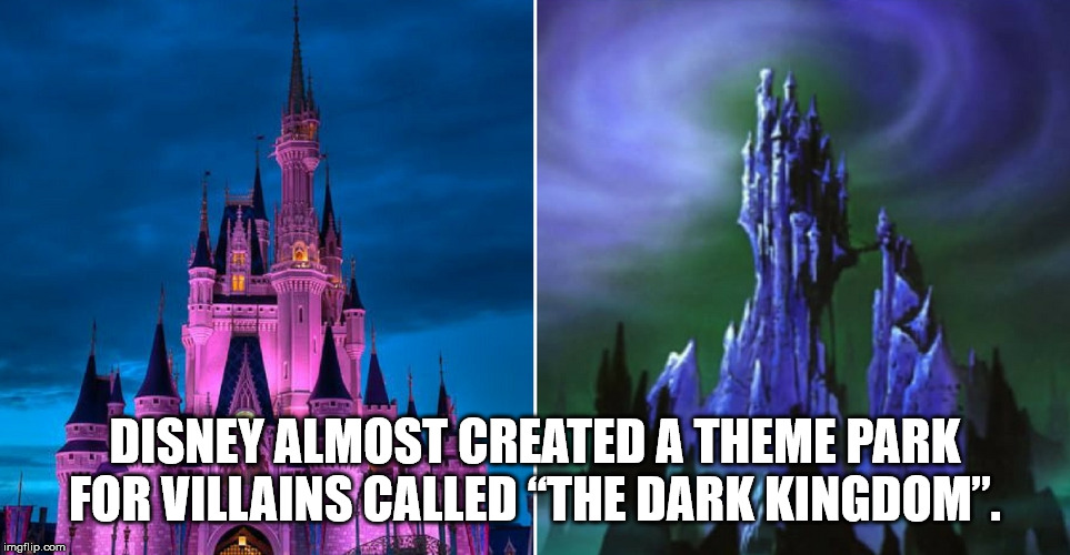 walt disney world - Disney Almost Created A Theme Park For Villains Called The Dark Kingdom. La imgflip.com