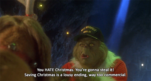 hate christmas gif - You Hate Christmas. You're gonna steal it! Saving Christmas is a lousy ending, way too commercial.