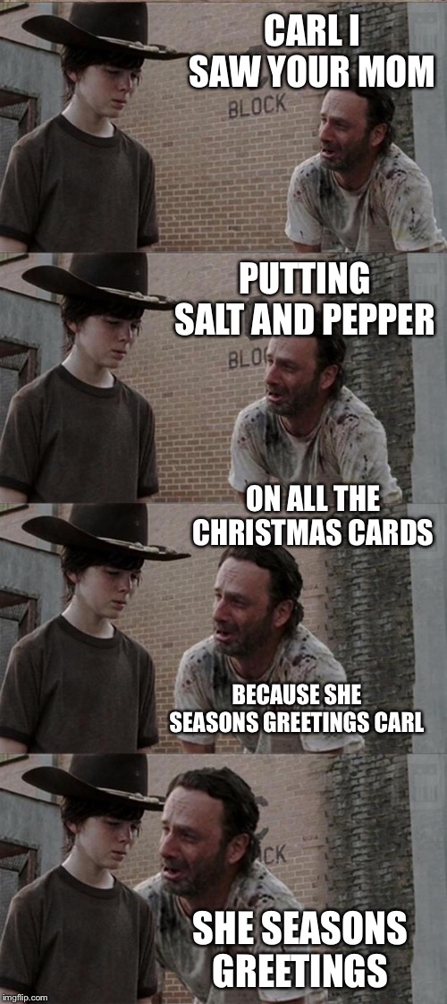 walking dead rick crying meme - Carlt Saw Your Mom Block Putting Salt And Pepper Blog On All The Christmas Cards Because She Seasons Greetings Carl She Seasons Greetings imgflip.com