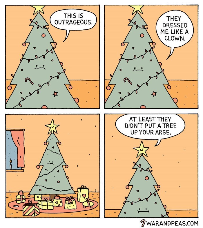 funny christmas comic - This Is Outrageous. They Dressed Me A Clown. At Least They Didn'T Put A Tree Up Your Arse. 9 Warandpeas.Com