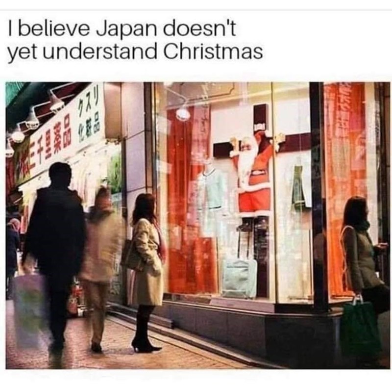 believe japan doesn t yet understand christmas - I believe Japan doesn't yet understand Christmas